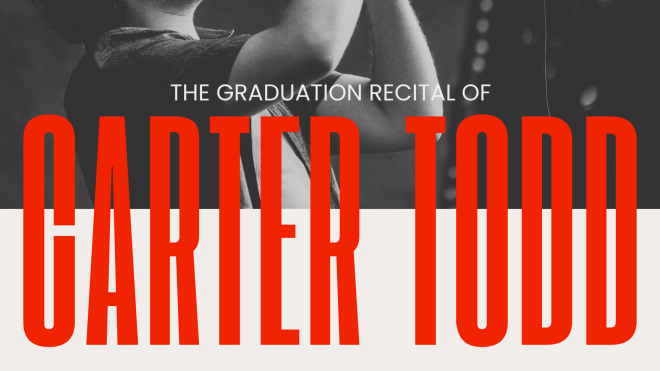 March 2, 2026 @ 8pm - CARTER TODD Graduation Recital (Schwartz Auditorium)