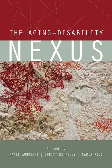 Book cover for The Aging-Disability Nexus Eds. K. Aubrecht, C. Kelly, C. Rice